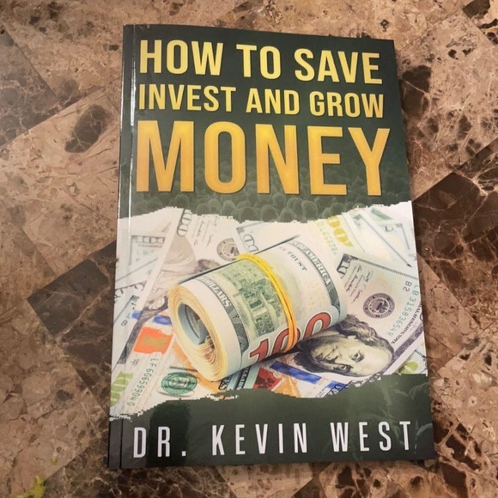 How to Save Invest & Grow Money by Dr. Kevin West